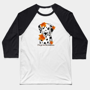 Dalmatian I Love You More Than Pumpkin Spice  Black Spotted Baseball T-Shirt